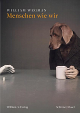 William Wegman.  Menschen wie wir