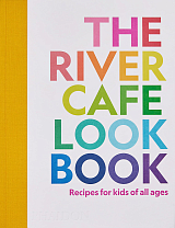 The River Cafe Look Book,  Recipes for Kids of all Ages