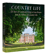 Country Life: 125 Years of Countryside Living in Great Britain from the Archives of Country Life