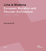 Lima la Moderna.  European Migration and Peruvian Architecture 1937–1969
