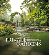 Private Gardens.  Design Secrets to Creating Beautiful Outdoor Living Spaces
