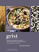 Grist: A Practical Guide to Cooking Grains,  Beans,  Seeds,  and Legumes