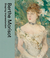 Berthe Morisot.  Shaping Impressionism