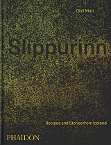 Slippurinn: Recipes and Stories from Iceland