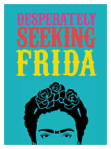 Desperately Seeking Frida