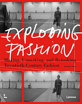 Exploding Fashion: Making,  Unmaking,  and Remaking Twentieth Century Fashion