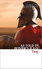 Troy: As Told in Homer's Iliad