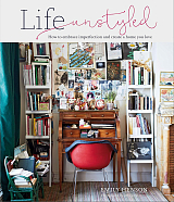 Life Unstyled: How to embrace imperfection and create a home you love 