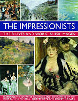 The Impressionists: Their Lives & Work In 350 Images
