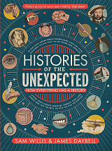 Histories of the Unexpected: How Everything Has a History HC
