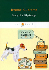 Diary of a Pilgrimage = Дневник паломничества: кн.  на англ.  яз