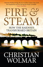 Fire and Steam: A New History of the Railways in Britain