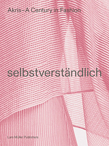 Selbstverstandlich.  Akris - A Century in Fashion