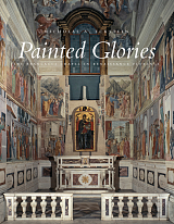 Painted Glories: The Brancacci Chapel in Renaissance Florence