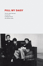 Pull My Daisy.  Text by Jack Kerouac for the film by Robert Frank and Alfred Leslie