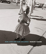 Robert Adams: Our Lives and Our Children