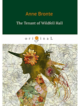The Tenant of Wildfell Hall = Незнакомка из Уайлдфелл-Холл: на англ.  яз