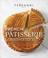 French Patisserie: Master Recipes and Techniques from the Ferrandi School of Culinary Arts by Ecole Ferrandi