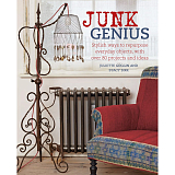 Junk Genius: Stylish Ways to Repurpose Everyday Objects,  with over 80 Projects and Ideas