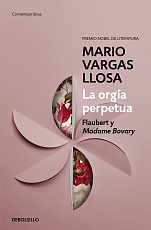 La orgia perpetua: Flaubert y Madame Bovary