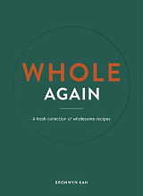 Whole Again: A fresh collection of wholesome recipes