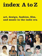 Index A to Z: Art,  Design,  Fashion,  Film,  and Music in the Indie Era